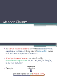 A few adverbs of manner have the same form as the adjective : Adverbial Clauses Adverb Clause