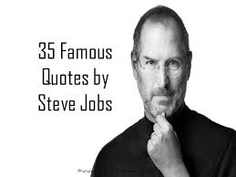 Famous Quotes By Steve Jobs Inspiring Quotes By Steve Jobs Steve Jobs Quotes Best Steve Job Quotes Job Quotes New Job Quotes Steve Jobs Quotes