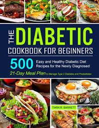 9 specialized ebooks for each stage of your wellness journey. The Diabetic Cookbook For Beginners 500 Easy And Healthy Diabetic Diet Recipes For The Newly Diagnosed 21 Day Meal Plan To Manage Type 2 Diabetes And Prediabetes Barrett Tiara R 9798572080162 Amazon Com Books