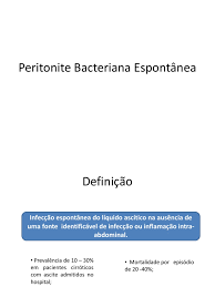 A peritonite bacteriana espontânea (pbe) é uma complicação séria em pacientes cirróticos, e as mudanças nas características microbiológicas relatadas nos últimos anos são impactantes a escolha. Peritonite Bacteriana Espontanea Infeccao Do Trato Urinario Infeccao