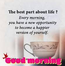 Since everyday, we die a little inside we age closer and closer to death. 900 Good Morning Quotes Ideas Good Morning Quotes Morning Quotes Good Morning