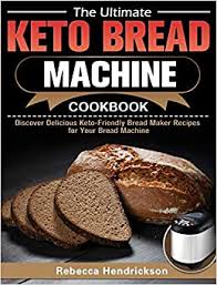 Looking for keto bread recipes? The Ultimate Keto Bread Machine Cookbook Discover Delicious Keto Friendly Bread Maker Recipes For Your Bread Machine Hendrickson Rebecca 9781649844392 Amazon Com Books