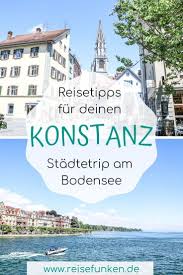 In Der Grossten Stadt Am Bodensee Konstanz Kannst Du Viel Unternehmen Die Stadt Bietet Sich Als Ausflugsziel Aber Auch Fur Bodensee Urlaub Konstanz Reisen