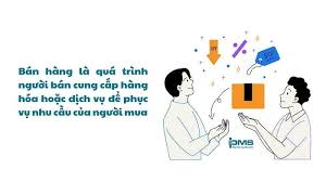 Bán hàng là gì? Vai trò & phân loại các hình thức bán hàng