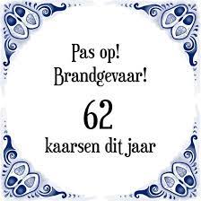Bol Com Verjaardag Tegeltje Met Spreuk 62 Jaar Pas Op Brandgevaar 62 Kaarsen Dit Jaar
