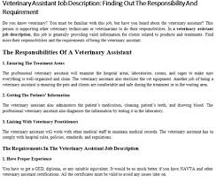 They need to take care of animals by performing the routine task under the supervision of a veterinarian. Veterinary Assistant Job Description Resume For Vet Assistant Resume Template Database The Veterinary Assistant Is A Key Member Of The Hospital Team Who Supports And Assists The Veterinarians And