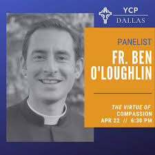 Fr. Ben O'Loughlin is a priest with the Legionaries of Christ. He is  currently the Regnum Christi Young Adult Chaplain for the Dallas-Fort Worth  area. He has a master's degree in ethics