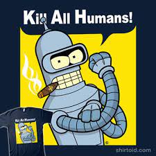 We Can Kill All Humans Futurama Robot Futurama Human