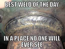 Story Of My Life Welding Memes Welding And Fabrication Welding Funny