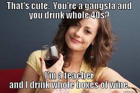 Boxed Wine Teacher Quickmeme
