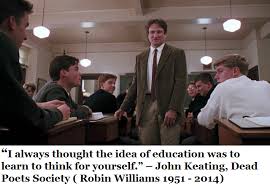I Always Thought The Idea Of Education Was To Learn To Think For Yourself John Keating Dead English Teacher High School Dead Poets Society High School Fun