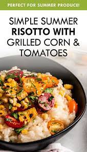 Summer Risotto With Grilled Corn Tomatoes Life As A Strawberry Recipe Risotto Recipes Quick Pasta Recipes Easy Dinner Recipes