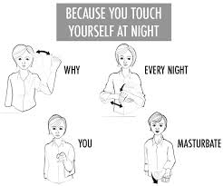 Other times, you can't wait to hop into bed (or the shower).with yourself. Because You Touch Yourself At Night Odd Stuff Magazine