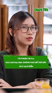 TikToker Chi Ka: Bảo lưu đại học không phải để thử sức hay mạo hiểm #d...