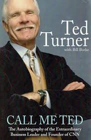 Call Me Ted. The Autobiography Of The Extraordinary Business Leader And  Founder Of CNN Turner Ted |