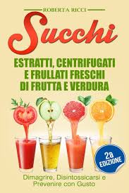 Italiana, esotica e super tropicale! Succhi Estratti Centrifugati E Frullati Freschi Di Frutta E Verdura Dimagrire Disintossicarsi E Prevenire Con Gusto Amazon De Ricci Roberta Fremdsprachige Bucher