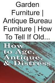 Garden Furniture Antique Bureau Furniture How To Tell If Old Furniture Is Valuable Antique Furniture Antique French Furniture Selling Antique Furniture