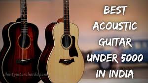 Individuals usually go with reputed brands, and it might not suit well according to their needs. 5 Best Acoustic Guitar Under 5000 In India In 2021 Silent Guitar