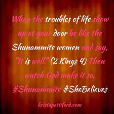 When The Troubles Of Life Show Up At Your Door Be Like The Shunammite Women And Say It Is Well 2 Kings 4 Th Christian Devotions Sayings Spiritual Journey