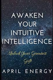 Personally, photography gives me an adrenaline rush when i learn new tricks o. Awaken Your Intuitive Intelligence Unlock Your Greatest Gift Energy April 9798736553174 Amazon Com Books