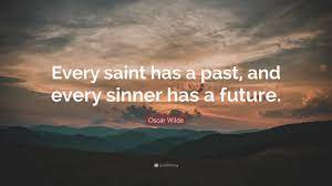 If you donate just $5.00, or whatever you can, catholic online could keep thriving for years. Oscar Wilde Quote Every Saint Has A Past And Every Sinner Has A Future
