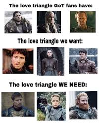 Got Love Triangles Game Of Thrones Game Of Thrones Funny Game Of Thrones Meme Game Of Thrones Facts