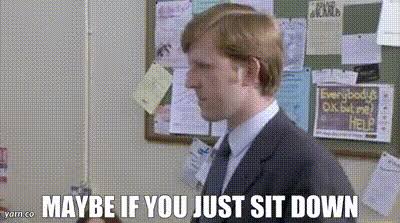 YARN  Maybe if you just sit down  The Office UK 2001 - S02E04 Drama   Video clips by quotes  46b32a92