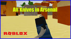 About this itemwe aim to show you accurate product information. All Knives In Arsenal Roblox Youtube
