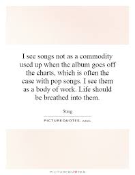 I See Songs Not As A Commodity Used Up When The Album Goes