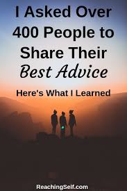 The best advice is being empathetic to the person that needs help. 400 People Give Their Best Advice Reachingself