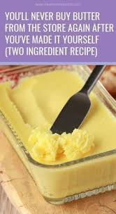 You Will Do Yourself A Big Favor If You Replace The Processed Butter With Your Won Homemade Butter Rich In Vitami Homemade Butter Ingredients Recipes Recipes