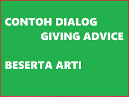 Perlu diketahui, dialog terbagi menjadi dua macam, yaitu: Contoh Dialog Giving Advice Serta Artinya Semua Contoh