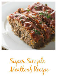 Super Duper Easy Meatloaf Recipe Meat Loaf Recipe Easy Easy Meatloaf Basic Meatloaf Recipe