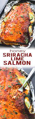 Tasty Sweet And Spicy Baked Honey Sriracha Lime Salmon In Foil Is Tender And Flaky And Has The Most Incredible F Seafood Recipes 30 Minute Meals Easy Recipes