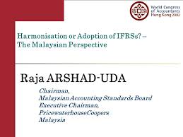 Abbreviation is mostly used in categories:malaysia accounting standard financial malaysian. Harmonisation Or Adoption Of Ifrss The Malaysian Perspective Raja Arshad Uda Chairman Malaysian Accounting Standards Board Executive Chairman Pricewaterhousecoopers Ppt Download