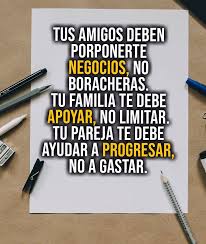 Ver más ideas sobre frases inspiradoras, pensamientos, frases. Tus Amigos Te Deben Proponer Negocios No Borracheras Frases Pw