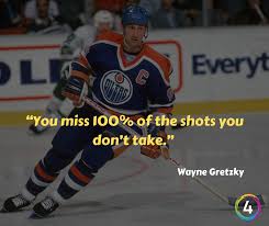 Positive Business Quotes You Miss 100 Of The Shots You Don T Take Wayne Gretzky Facebook