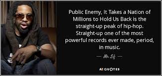 It's time we did something to save one of new york's great. Mr Lif Quote Public Enemy It Takes A Nation Of Millions To Hold