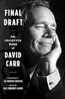 Final Draft: The Collected Work of David Carr: Carr, David, Rooney Carr,  Jill, Coates, Ta-Nehisi: 9780358206682: Amazon.com: Books
