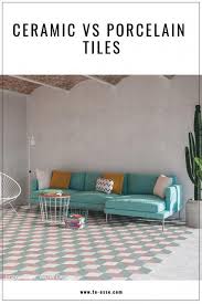 Ceramic Vs Porcelain Tiles Outdoor Tiles Floor Tiles Porcelain Tile