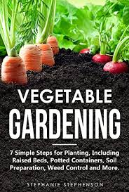 Remove any rocks or debris. Vegetable Gardening 7 Simple Steps For Planting Including Raised Beds Potted Containers Soil Preparation Weed Control And More Kindle Edition By Stephenson Stephanie Crafts Hobbies Home Kindle Ebooks Amazon Com