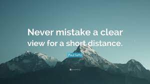 Paul Saffo Quote Never Mistake A Clear View For A Short Distance