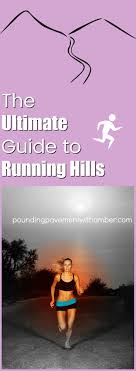 Guide To Running Hills Running Tips For Runners To Conquer Each Hill Running Hills Hill Workout Running Tips