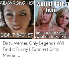 These short and clever jokes are seriously funny and are ranked on votes by you, the website visitors. 10 Dirty Memes Only Legends Will Understand Factory Memes