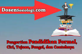 Administrasi pendidikan merupakan suatu proses kerja sama mencapai tujuan pendidikan dengan melihat hubungan antar komponen pendidikan menurut hadari nawawi, administrasi pendidikan adalah rangkaian kegiatan atau keseluruhan proses pengendalian usaha kerjasama sejumlah orang. Pengertian Pendidikan Formal Ciri Tujuan Fungsi Dan Contohnya Dosensosiologi Com