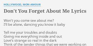 You know i don't believe you when you say that you don't need me it's much too late to find when you think you've changed your mind you'd better change it back or we will both be sorry don't you want me, baby? Don T You Forget About Me Lyrics By Hollywood Mon Amour Won T You Come See