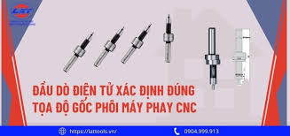 Đầu dò điện tử xác định đúng tọa độ gốc phôi máy CNC