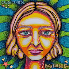 Caught Inside Release New Single: 'Burn That Breath' this Friday