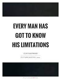 Every Man Has Got To Know His Limitations Picture Quotes