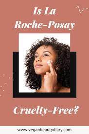 The big question, of course, is: Is La Roche Posay Cruelty Free In 2021 Vegan Beauty Diary